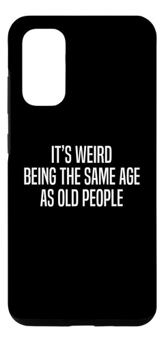 Galaxy S20 Funny Quote Its Weird Being The Same Age As Old P