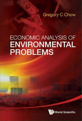Economic Analysis Of Environmental Problems, De Gregory C. Chow. Editorial World Scientific Publishing Co Pte Ltd, Tapa Dura En Inglés