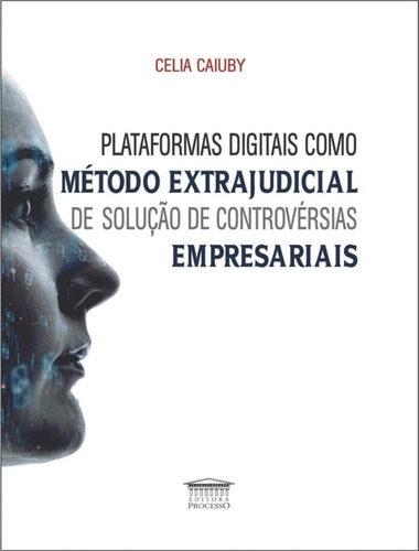 Plataformas Digitais Como Metodo Extrajudicial De Solucao De Controversias Empresariai, De Caiuby, Celia. Editorial Processo, Capa Mole, Edição 1 Em Português, 2023