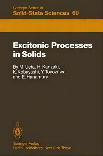 Excitonic Processes In Solids, De Masayasu Ueta. Editorial Springer-verlag Berlin And Heidelberg Gmbh & Co. Kg, Tapa Blanda En Inglés