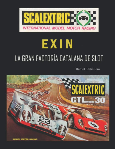 Libro: Scalextric Exin: La Gran Factoría Catalana De Slot (s