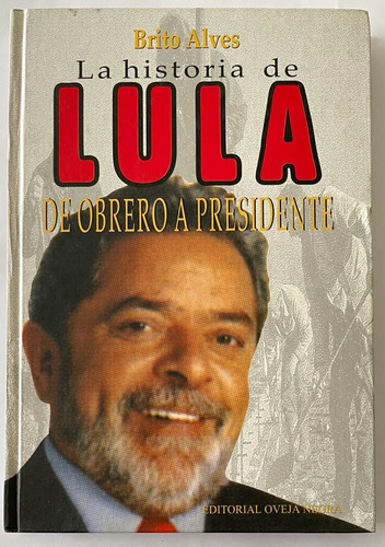 La Historia De Lula De Obrero A Presidente Libro