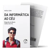 Comprar Livro : Da Informática Ao Céu - Biografia De Carlo Acutis
