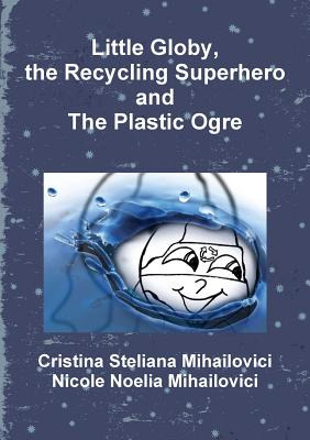Libro Little Globy, The Recycling Superhero And The Plast...