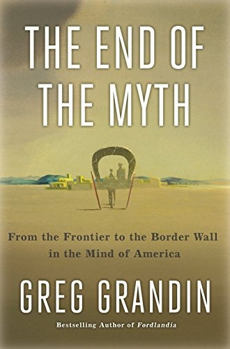 The End Of The Myth From The Frontier To The Border Wall In 