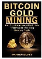 Bitcoin Gold Mining And Cryptocurrency Blockchain, Trading,