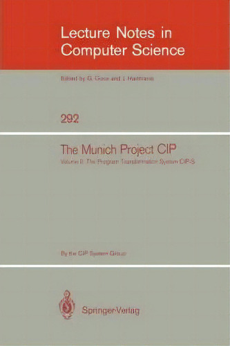 The Munich Project Cip : Volume Ii: The Programme Transformation System Cip-s, De F. L. Bauer. Editorial Springer-verlag Berlin And Heidelberg Gmbh & Co. Kg, Tapa Blanda En Inglés