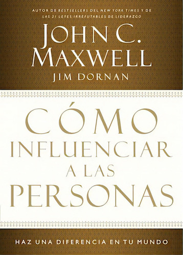 Cómo influenciar a las personas: Haga una diferencia en su mundo, de Maxwell, John C.. Editorial Grupo Nelson, tapa blanda en español, 2013