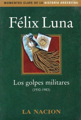 Los Golpes Militares (1930-1983) Felix Luna- La Nacion-nuevo