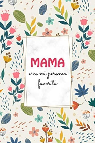 Libro: Mama Eres Mi Persona Favorita: Cuaderno De Notas Cuad