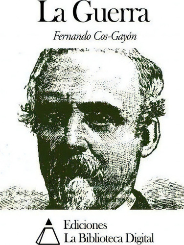 La Guerra, De Fernando Cos-gayon. Editorial Createspace Independent Publishing Platform, Tapa Blanda En Español