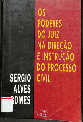 Livro Os Poderes Do Juiz Na Direção E Instrução Do Processo Civil De Sergio Alves Gomes (Usado)
