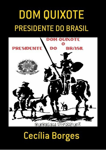 Dom Quixote: Presidente Do Brasil, De Cecília Borges. Série Não Aplicável, Vol. 1. Editora Clube De Autores, Capa Mole, Edição 1 Em Português, 2020