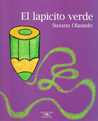 El Lapicito Verde, De Susana Olaondo. Editorial Alfaguara, Tapa Blanda En Español