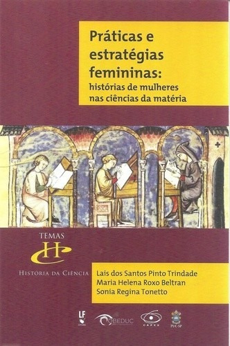 Práticas E Estratégias Femininas: Histórias De Mulheres Nas Ciências Da Mat, De Trindade, Laís Dos S. Editora Livraria Da Fisica Editora, Capa Mole, Edição 1 Em Português, 2016