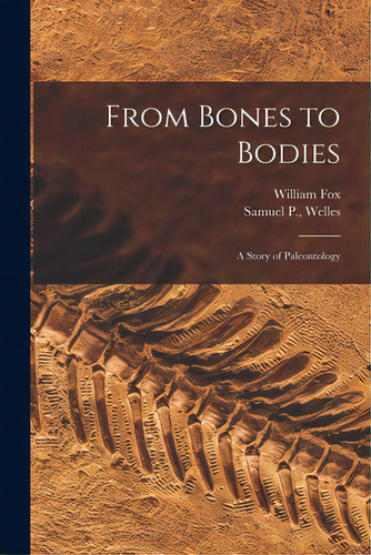 From Bones To Bodies; A Story Of Paleontology, De Fox, William 1909-. Editorial Hassell Street Pr, Tapa Blanda En Inglés