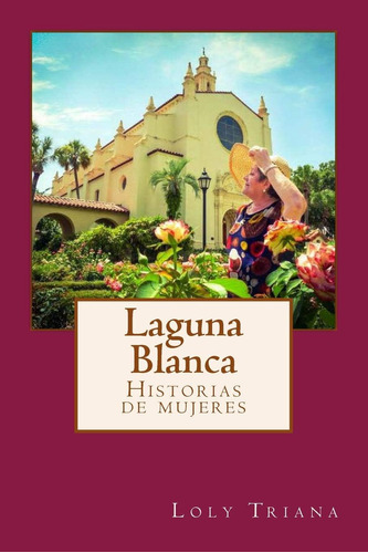 Libro: Laguna Blanca: Historia De Mujeres (spanish Edition)