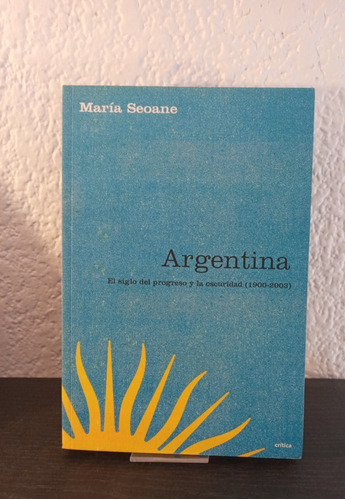 Argentina, El Siglo Del Progreso Y La Oscuridad - María Seoa