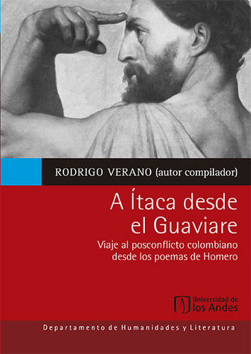 A Ítaca desde el Guaviare. Viaje al posconflicto colombian, de Rodrigo Verano. Serie 9587748123, vol. 1. Editorial U. de los Andes, tapa blanda, edición 2019 en español, 2019