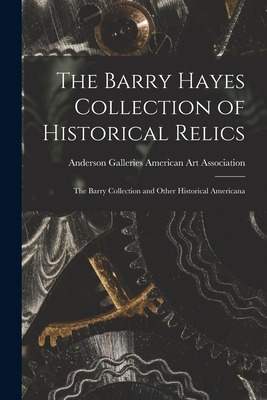 Libro The Barry Hayes Collection Of Historical Relics; Th...