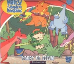 Harry E O Balde De Dinossauros - Harry Da Selva! - 1º Ed. 2