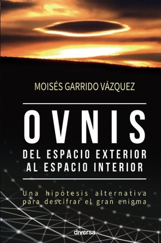 Ovnis Del Espacio Exterior Al Espacio Interior - Garrido Vaz