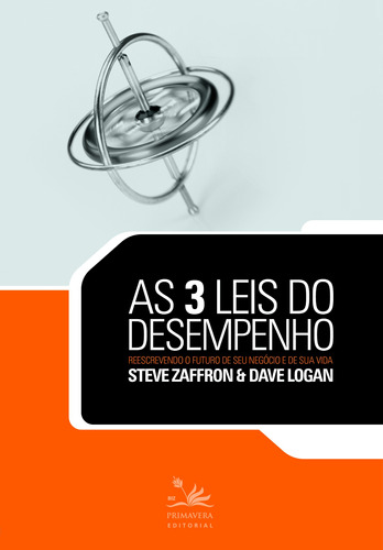 As 3 leis do desempenho: Reescrevendo o futuro de seu negócio e de sua vida, de Zaffron, Steve. Editora Pri Primavera Editorial,Jossey-Bass, capa mole em português, 2014