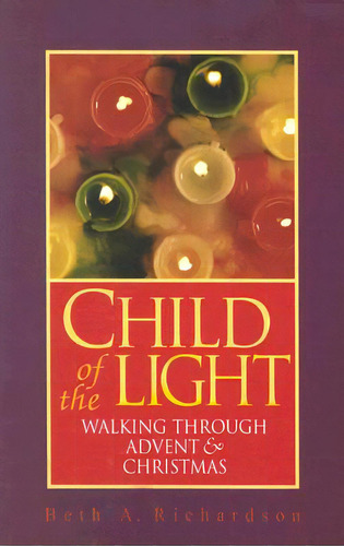 Child Of The Light: Walking Through Advent And Christmas, De Richardson, Beth A.. Editorial Upper Room, Tapa Blanda En Inglés