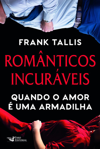 Românticos incuráveis: Quando o amor é uma armadilha, de Tallis, Frank. Editora Faro Editorial Eireli, capa mole em português, 2019