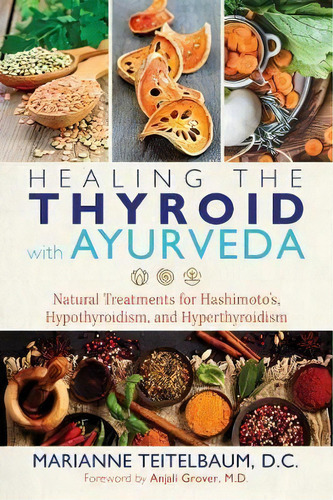 Healing The Thyroid With Ayurveda : Natural Treatments For Hashimoto's, Hypothyroidism, And Hyper..., De Marianne Teitelbaum. Editorial Inner Traditions Bear And Company, Tapa Blanda En Inglés, 2019