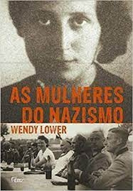 Livro As Mulheres Do Nazismo - Wendy Lower [2014]