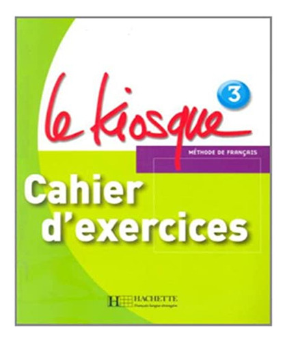 Le Kiosque 3 A2 - Cahier Dexercices - Gallon Fabienne