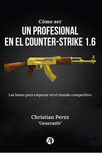 Cómo Ser Un Profesional En El Counter-strike 1.6