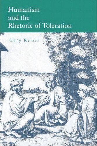 Humanism And The Rhetoric Of Toleration, De Gary Remer. Editorial Pennsylvania State University Press, Tapa Blanda En Inglés, 2008