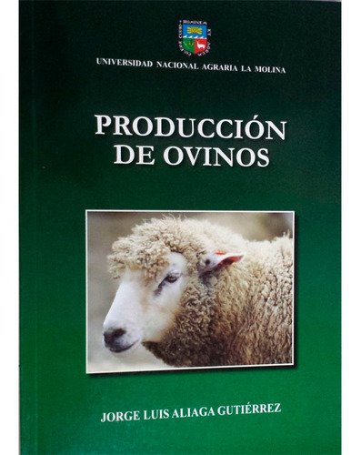 Producción De Ovinos, De Jorge Luís Aliaga Gutíerrez. Editorial Universidad Nacional Agraría La Molina, Tapa Blanda En Español, 2008