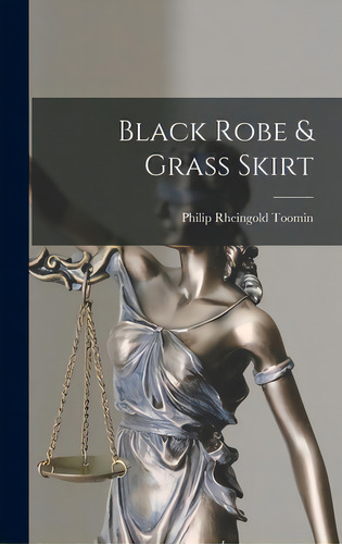 Black Robe & Grass Skirt, De Toomin, Philip Rheingold 1901-. Editorial Hassell Street Pr, Tapa Dura En Inglés