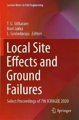 Local Site Effects And Ground Failures : Select Proceedings Of 7th Icragee 2020, De T. G. Sitharam. Editorial Springer Verlag, Singapore, Tapa Blanda En Inglés