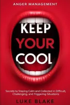 Comprar Libro Anger Management : Keep Your Cool - Secrets To Stay...