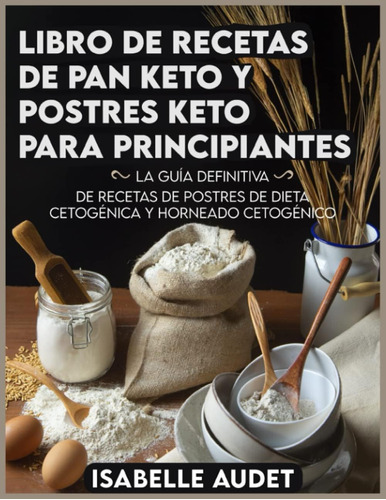 Libro: Libro De Recetas De Pan Keto Y Postres Keto Para Prin