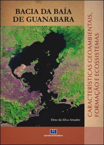 Bacia Da Baía De Guanabara: Características Geoambientais, Formação E Ecossistemas, De Amador, Elmo Da Silva. Editora Interciencia, Capa Mole Em Português