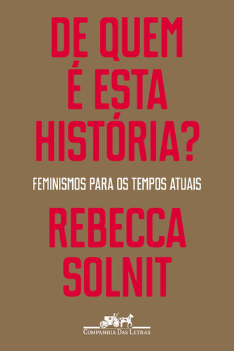 De quem é esta história?: Feminismos para os tempos atuais, de Solnit, Rebecca. Editora Schwarcz SA, capa mole em português, 2020