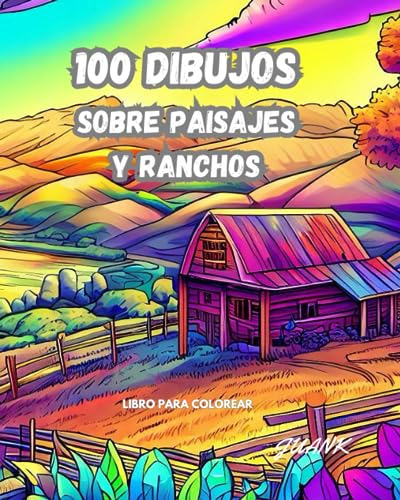 100 Dibujos - Sobre Paisajes Y Ranchos: Libro Para Colorear