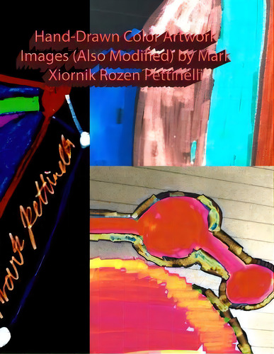Hand-drawn Color Artwork Images (also Modified) By Mark Xiornik Rozen Pettinelli, De Mark Rozen Pettinelli., Vol. 1. Editorial Kindnesssaox, Tapa Blanda En Inglés