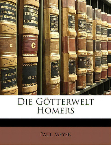 Die Gotterwelt Homers, De Meyer, Paul., Vol. 1. Editorial Nabu Pr, Tapa Blanda En Inglés