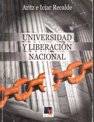 Universidad Y Liberacion Nacional, De Aritz E Iciar Recalde. Editorial Nuevos Tiempos, Tapa Blanda En Español, 2007