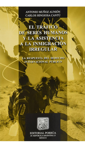 Tráfico de seres humanos y la asistencia a la inmigración: No, de Muñoz Aunión, Antonio., vol. 1. Editorial Porrua, tapa pasta blanda, edición 1 en español, 2013