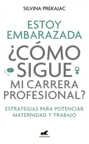 Libro Estoy Embarazada Como Sigo Con Mi Carrera Profesional 