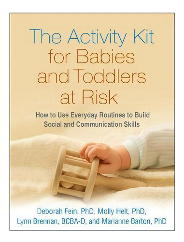 The Activity Kit For Babies And Toddlers At Risk : How To Use Everyday Routines To Build Social A..., De Deborah Fein. Editorial Guilford Publications, Tapa Dura En Inglés