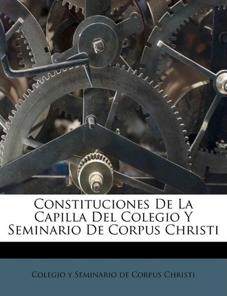 Libro Constituciones De La Capilla Del Colegio Y Seminari...