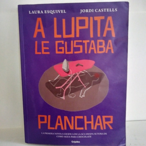 A Lupita Le Gustaba Planchar / Laura Esquivel 1a Ed. Gráfica